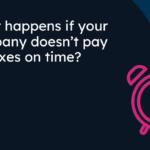 What happens if your company doesn’t pay its taxes on time?